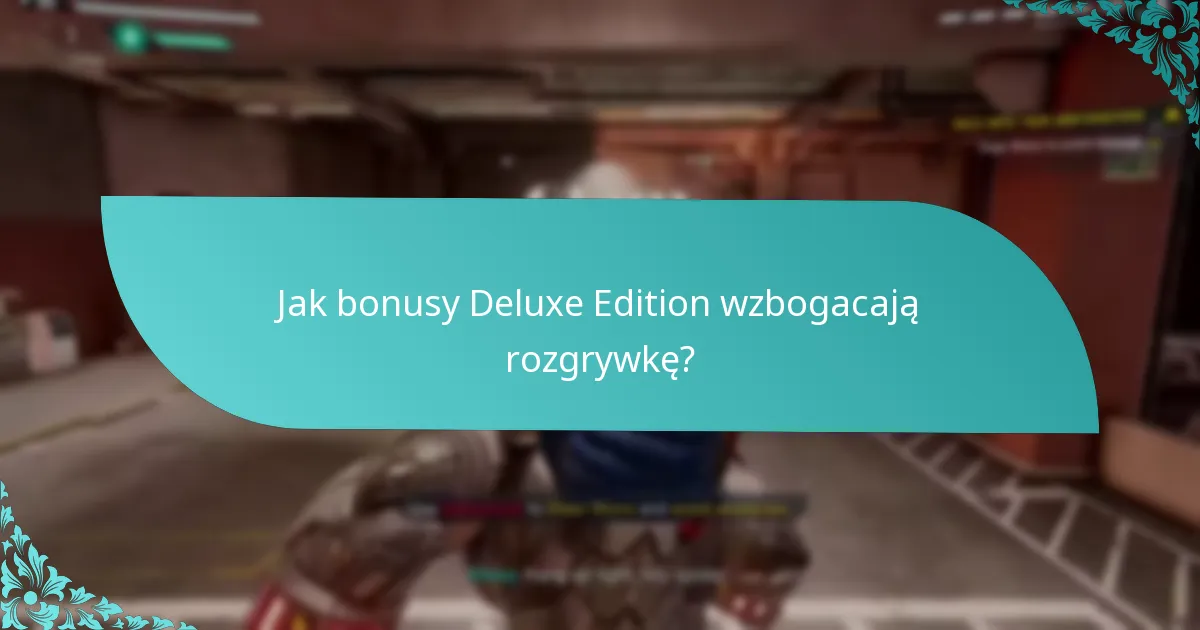 Czy cena Deluxe Edition jest uzasadniona przez jej bonusy?