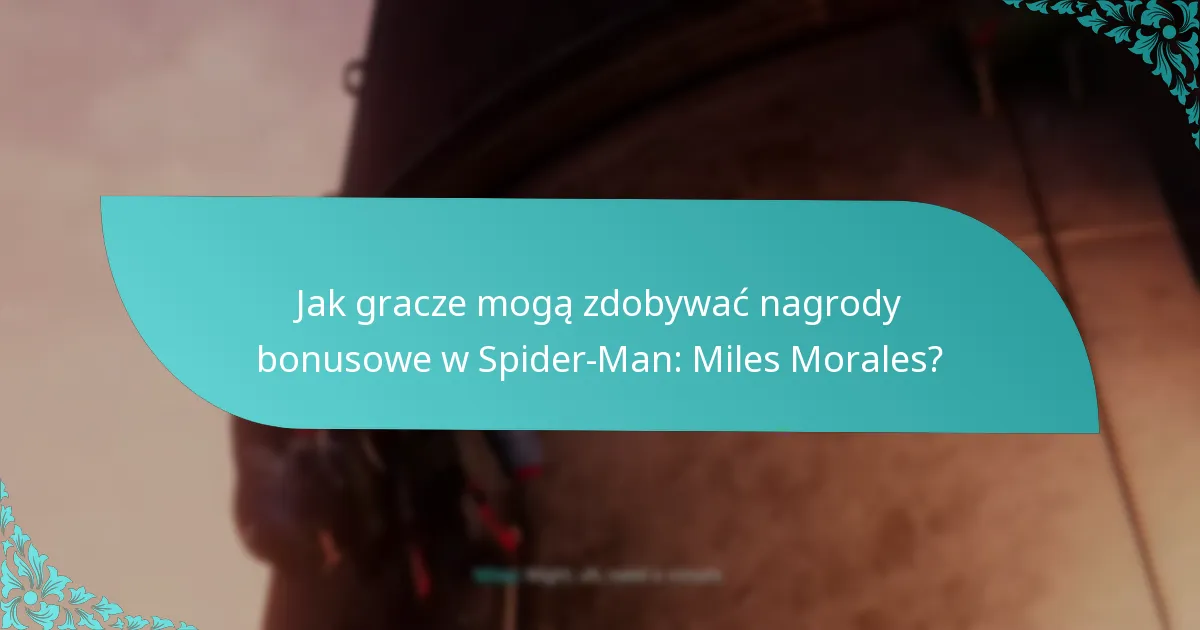 Jak gracze mogą zdobywać nagrody bonusowe w Spider-Man: Miles Morales?