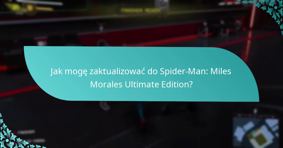 Które konsole obsługują aktualizację do Spider-Man: Miles Morales Ultimate Edition?