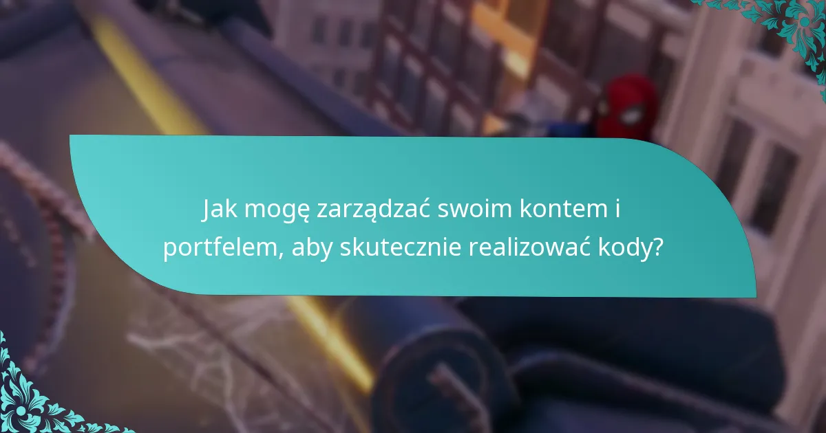 Jak mogę zarządzać swoim kontem i portfelem, aby skutecznie realizować kody?
