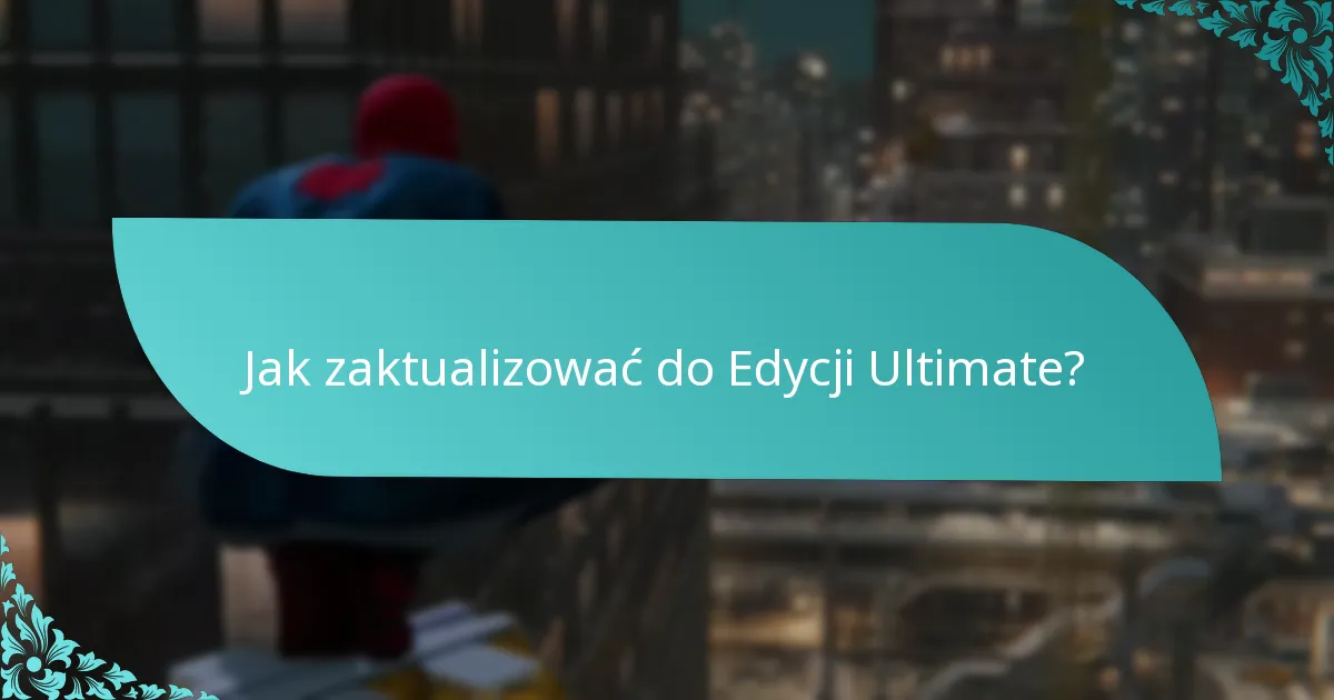 Na jakich platformach dostępne jest ulepszenie Edycji Ultimate?