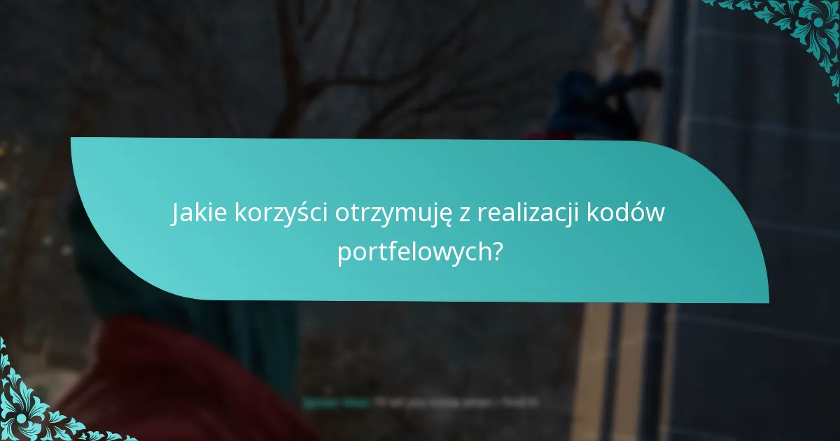 Jakie korzyści otrzymuję z realizacji kodów portfelowych?
