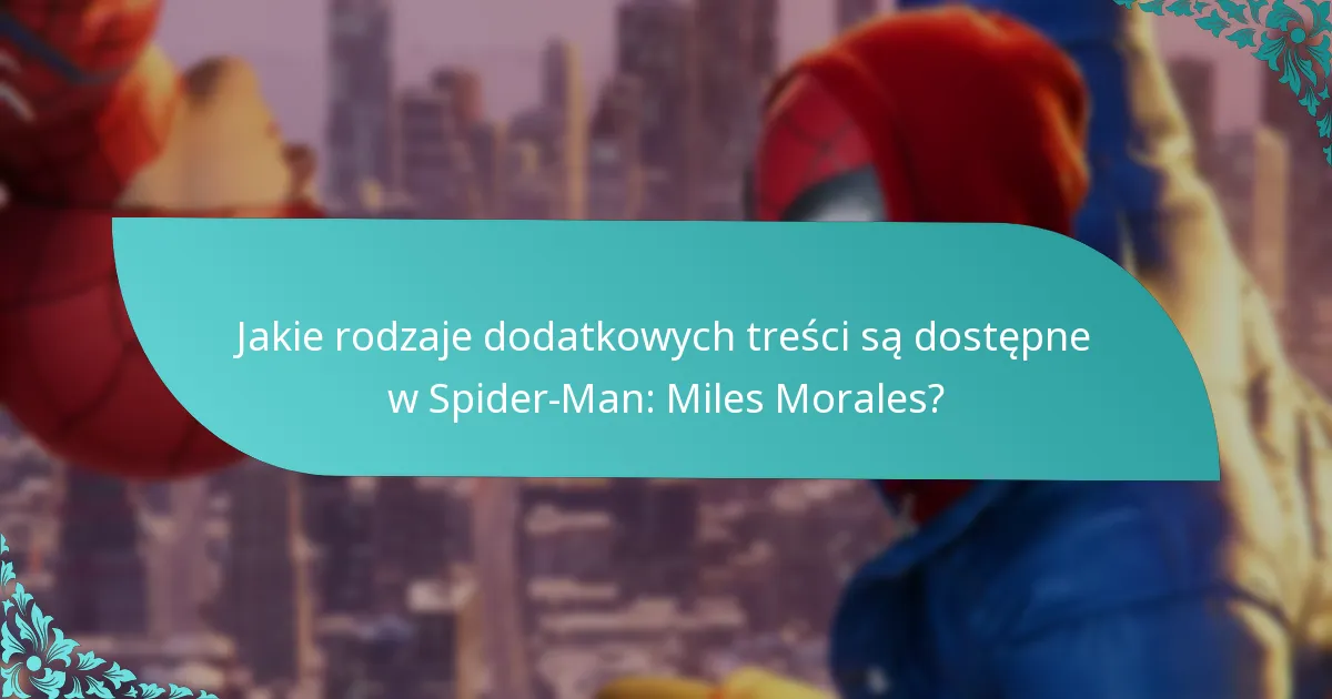 Jak dodatkowe treści wzbogacają rozgrywkę w Spider-Man: Miles Morales?