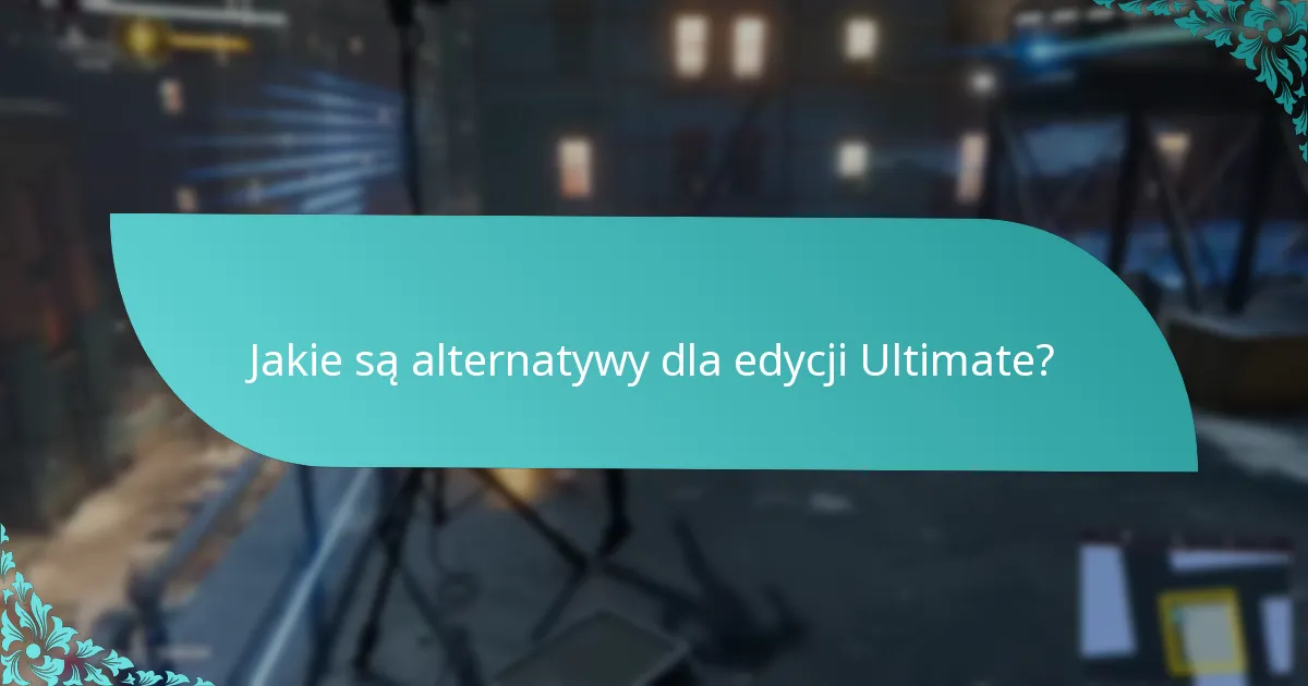 Jakie są alternatywy dla edycji Ultimate?