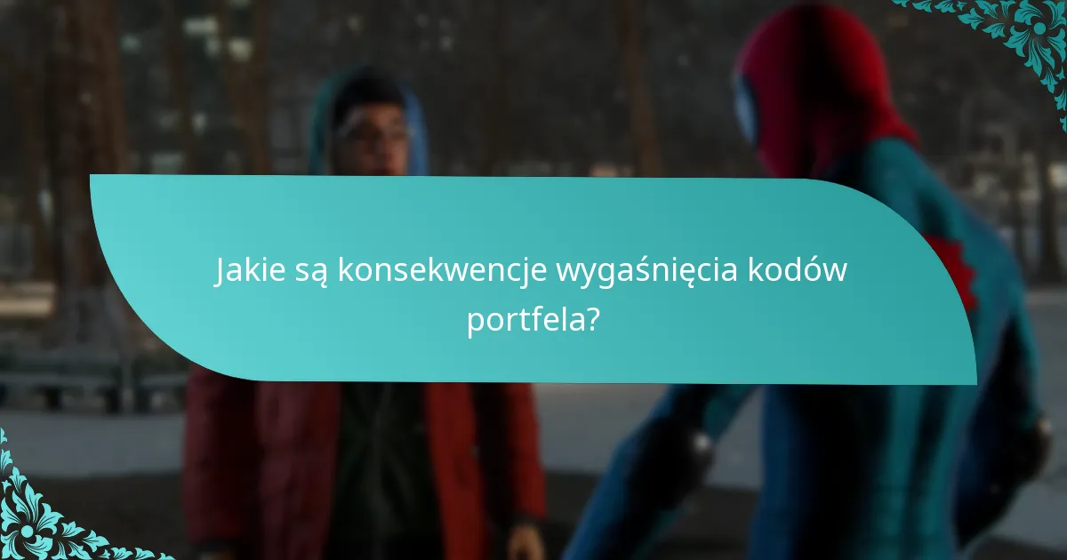 Jakie są konsekwencje wygaśnięcia kodów portfela?