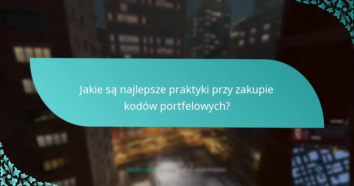 Jakie są najlepsze praktyki przy zakupie kodów portfelowych?