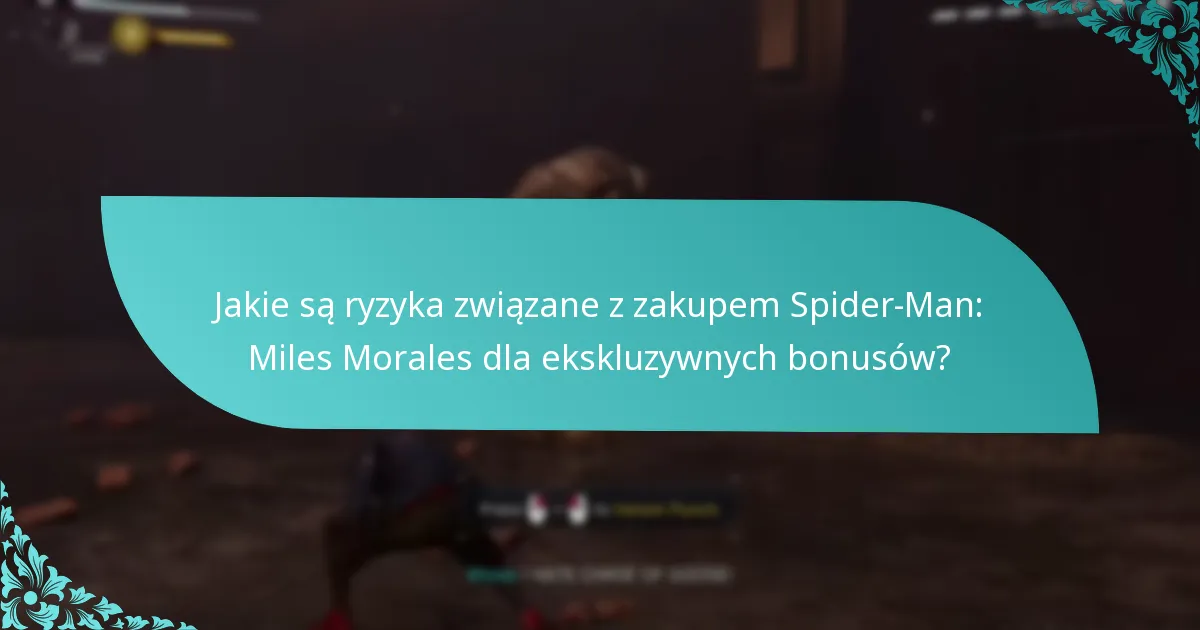 Jakie są ryzyka związane z zakupem Spider-Man: Miles Morales dla ekskluzywnych bonusów?