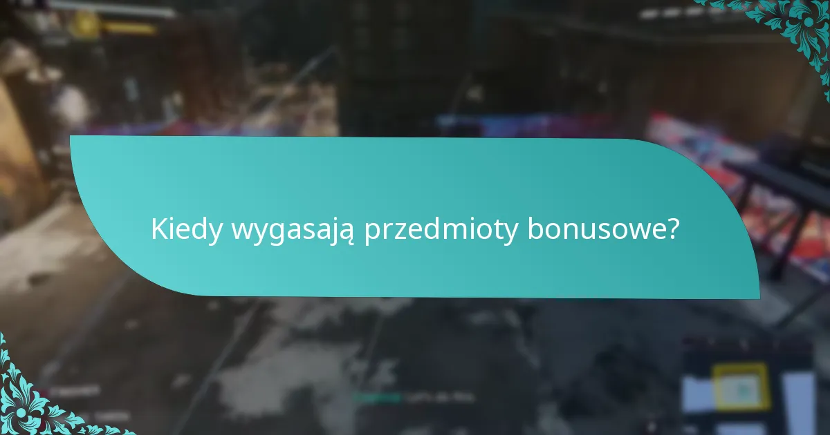 Kiedy wygasają przedmioty bonusowe?